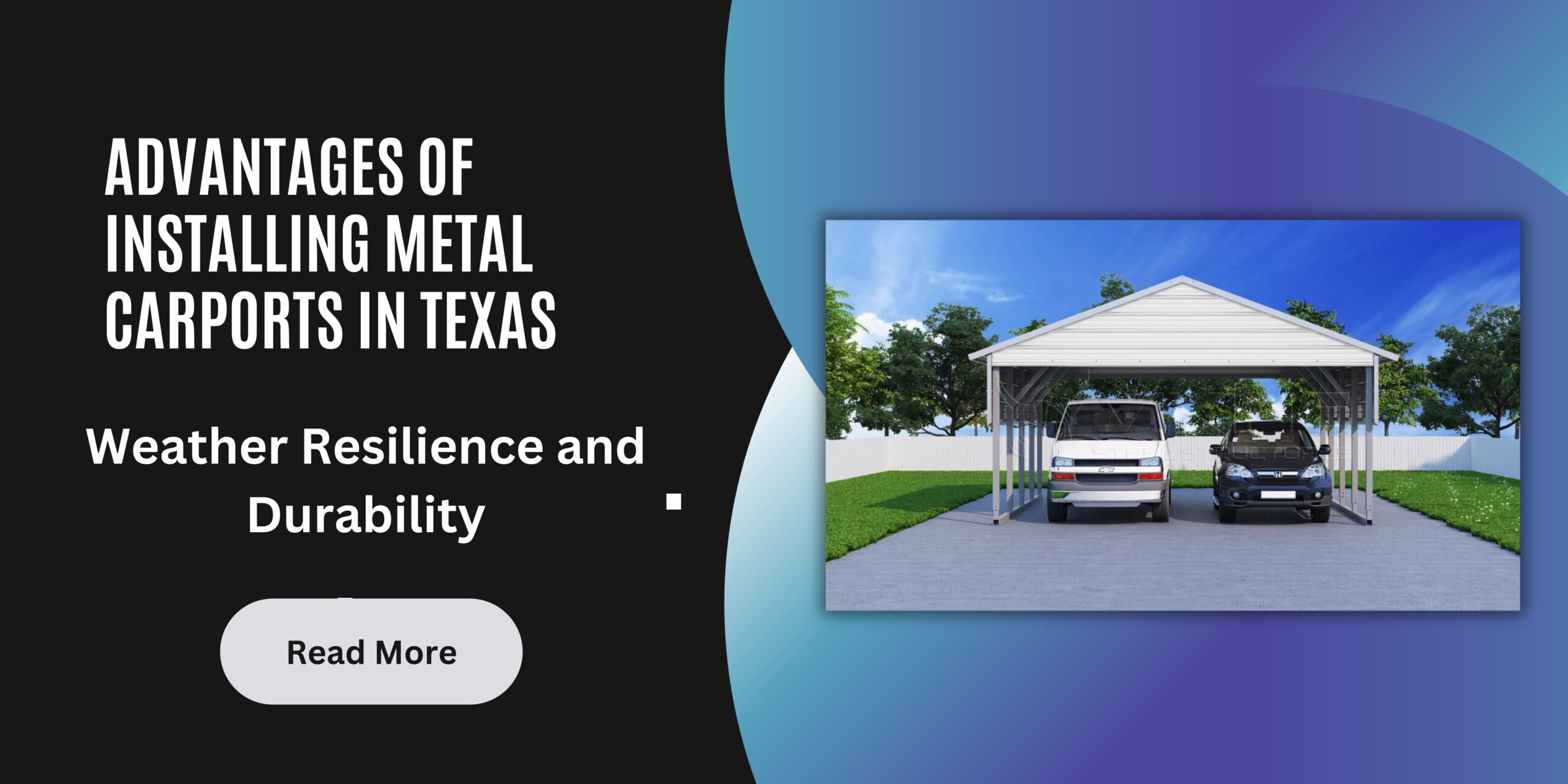Advantages Of Installing Metal Carports in Texas: Weather Resilience And Durability